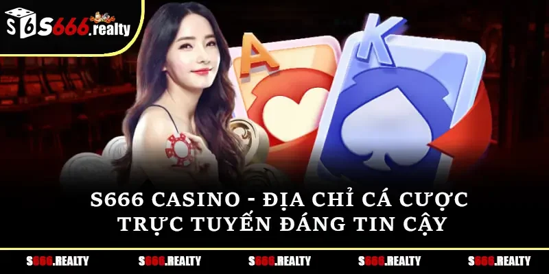 S666 Casino - Địa chỉ cá cược trực tuyến đáng tin cậy