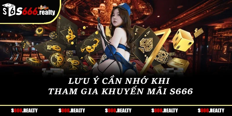 Lưu ý cần nhớ khi tham gia khuyến mãi S666