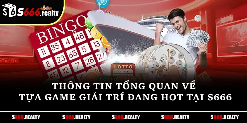 Thông tin tổng quan về tựa game giải trí đang hot tại S666
