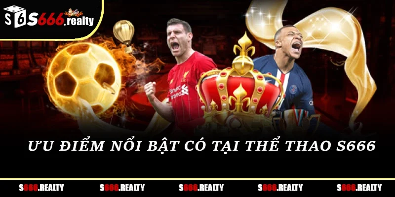 Ưu điểm nổi bật có tại thể thao S666 