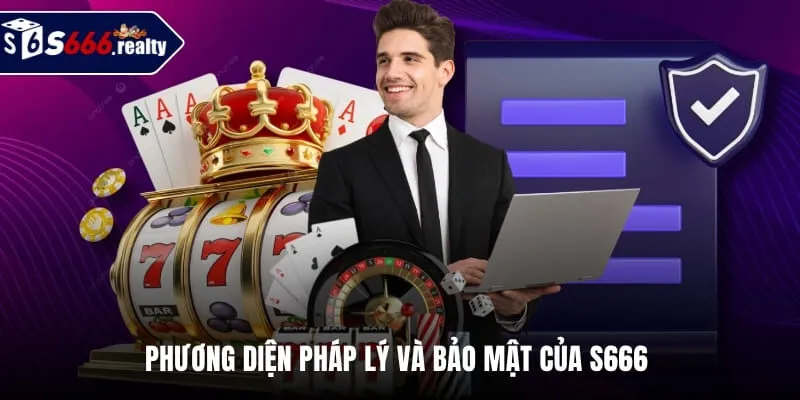 Phương diện pháp lý và bảo mật của S666