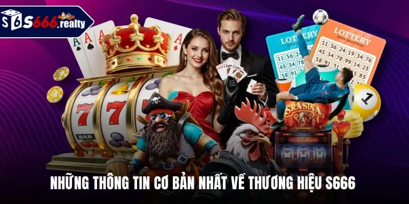 Những thông tin cơ bản nhất về thương hiệu S666