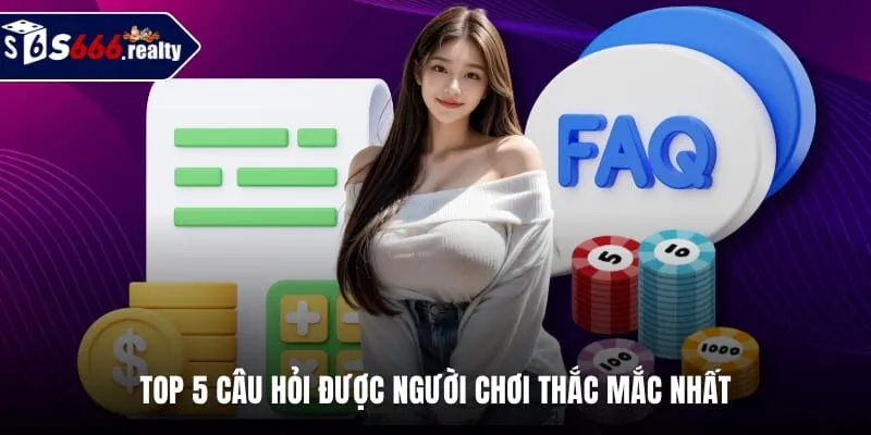 Top 5 câu hỏi được người chơi thắc mắc nhất